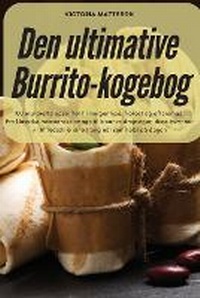 Abbildung von: Den ultimative Burrito-kogebog - Victoria Mattsson