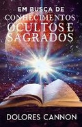 Cover: Em BUSCA DE CONHECIMENTOS OCULTOS E SAGRADOS - Ozark Mountain Publishing, Incorporated