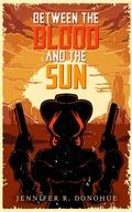 Cover: Between the Blood and the Sun - Jennifer R. Donohue