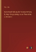 Cover: Kurze Beschreibung der Vasensammlung Sj. Maj. Koenig Ludwigs in der Pinakothek zu Muenchen - Outlook Verlag