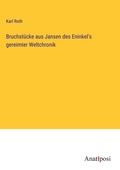 Cover: Bruchstuecke aus Jansen des Eninkel's gereimter Weltchronik - Anatiposi Verlag