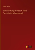 Cover: Deutsche UEbungsstuecke zu K. Kuehns Franzoesischer Schulgrammatik - Outlook Verlag