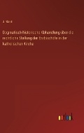 Cover: Dogmatisch-historische Abhandlung ueber die rechtliche Stellung der Erzbischoefe in der katholischen Kirche - Outlook Verlag