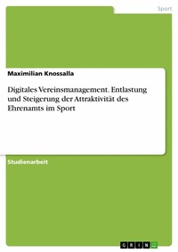 Abbildung von: Digitales Vereinsmanagement. Entlastung und Steigerung der Attraktivität des Ehrenamts im Sport - GRIN Verlag