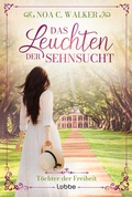 Cover: Das Leuchten der Sehnsucht - T&ouml;chter der Freiheit - L&uuml;bbe