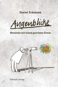 Abbildung von: Augenblicke - Momente mit einem gewissen Etwas - Stämpfli Verlag