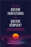 Cover: Queere Fanfictions - Queere Utopien? - transcript