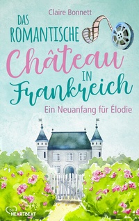 Abbildung von: Das romantische Château in Frankreich - Ein Neuanfang für Élodie - beHEARTBEAT