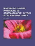 Cover: Histoire de Photius, Patriarche de Constantinople, Auteur Du Schisme Des Grecs - Rarebooksclub.com