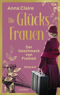 Abbildung von: Die Glücksfrauen - Der Geschmack von Freiheit - Lübbe