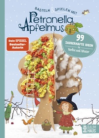 Abbildung von: Basteln & Spielen mit Petronella Apfelmus - 99 zauberhafte Ideen für Herbst und Winter - Baumhaus
