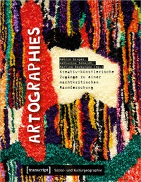 Abbildung von: Artographies - Kreativ-künstlerische Zugänge zu einer machtkritischen Raumforschung - transcript