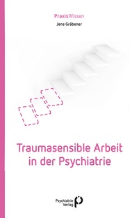 Abbildung von: Traumasensible Arbeit in der Psychiatrie - Psychiatrie Verlag