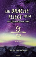 Cover: Ein Drache fliegt heim - Die 12 himmlischen Tiere - novum pro Verlag