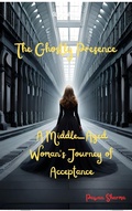 Cover: The Ghostly Presence_ A Middle-Aged Woman's Journey of Acceptance-PAWAN SHARMA - Self Published Author