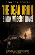Cover: The Dead Brain (Pursued Around the World 100 Years Ago, #1) - George R. Booker