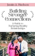Cover: Building Stronger Connections (A Guide to Nurturing Healthy Relationships) - New Found Visions