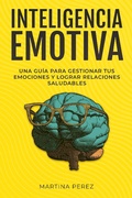 Abbildung von: Inteligencia Emotiva : Una guía para gestionar tus emociones y lograr relaciones saludables - MARTINA PEREZ