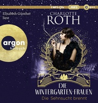 Abbildung von: Die Wintergarten-Frauen. Die Sehnsucht brennt - Argon
