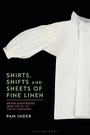 Bild: Shirts, Shifts and Sheets of Fine Linen - Bloomsbury Visual Arts