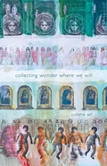 Cover: collecting wonder where we will - Collette Sell
