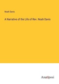 Cover: A Narrative of the Life of Rev. Noah Davis - Anatiposi Verlag