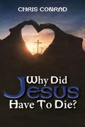 Cover: Why Did Jesus Have to Die? - Ewings Publishing LLC