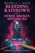 Cover: Bleeding Rainbows and Other Broken Spectrums - Hex Publishers LLC