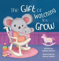 Enlarge image Cover: The Gift of Watching You Grow - Little Pumpkin Publishing, Inc.
