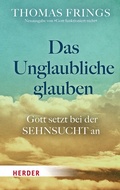 Cover: Das Unglaubliche glauben - Verlag Herder