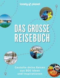 Abbildung von: LONELY PLANET Bildband Das große Reisebuch - Lonely Planet Deutschland ein Imprint von MAIRDUMONT
