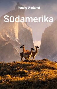 Abbildung von: LONELY PLANET Reiseführer Südamerika - Lonely Planet Deutschland ein Imprint von MAIRDUMONT