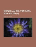Cover: Vierzig Jahre, Von Karl Von Holtei (1) - Rarebooksclub.com