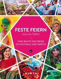 Abbildung von: KUNTH Feste feiern, wie sie fallen - Kunth Verlag