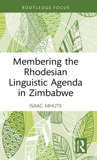 Enlarge image Cover: Membering the Rhodesian Linguistic Agenda in Zimbabwe - Routledge