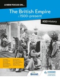 Cover: A new focus on...The British Empire, c.1500-present for KS3 History - Hodder Education