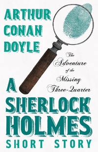 Bild vergrößern Bild: The Adventure of the Missing Three-Quarter - A Sherlock Holmes Short Story - Read Books Ltd.