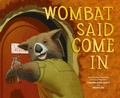 Cover: Wombat Said Come In - Welbeck Children's Books