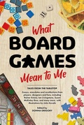 Cover: What Board Games Mean to Me - Aconyte Books