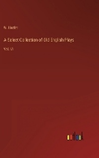 Enlarge image Cover: A Select Collection of Old English Plays - Outlook Verlag
