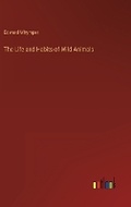 Cover: The Life and Habits of Wild Animals - Outlook Verlag