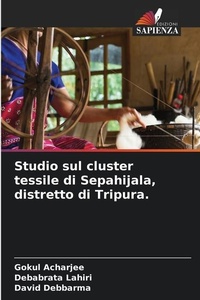 Abbildung von: Studio sul cluster tessile di Sepahijala, distretto di Tripura. - Edizioni Sapienza