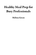 Cover: Healthy Meal Prep for Busy Professionals - Melissa Green