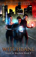 Cover: Witchbane (Magic and Mayhem, #3) - Alesha Escobar