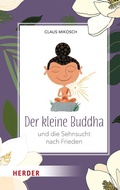 Cover: Der kleine Buddha und die Sehnsucht nach Frieden - Verlag Herder