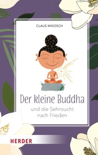Abbildung von: Der kleine Buddha und die Sehnsucht nach Frieden - Verlag Herder