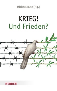 Abbildung von: KRIEG! Und Frieden? - Verlag Herder