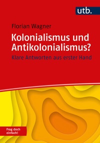 Abbildung von: Kolonialismus und Antikolonialismus? Frag doch einfach! - UTB