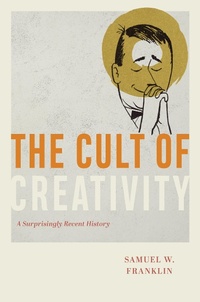 Bild: Cult of Creativity - University of Chicago Press