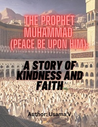 Abbildung von: The Prophet Muhammad (peace be upon him) A Story of Kindness and Faith - Lulu.com